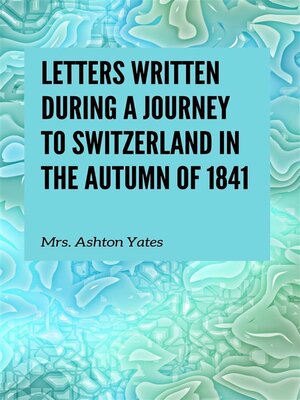 cover image of Letters Written During a Journey to Switzerland in the Autumn of 1841
